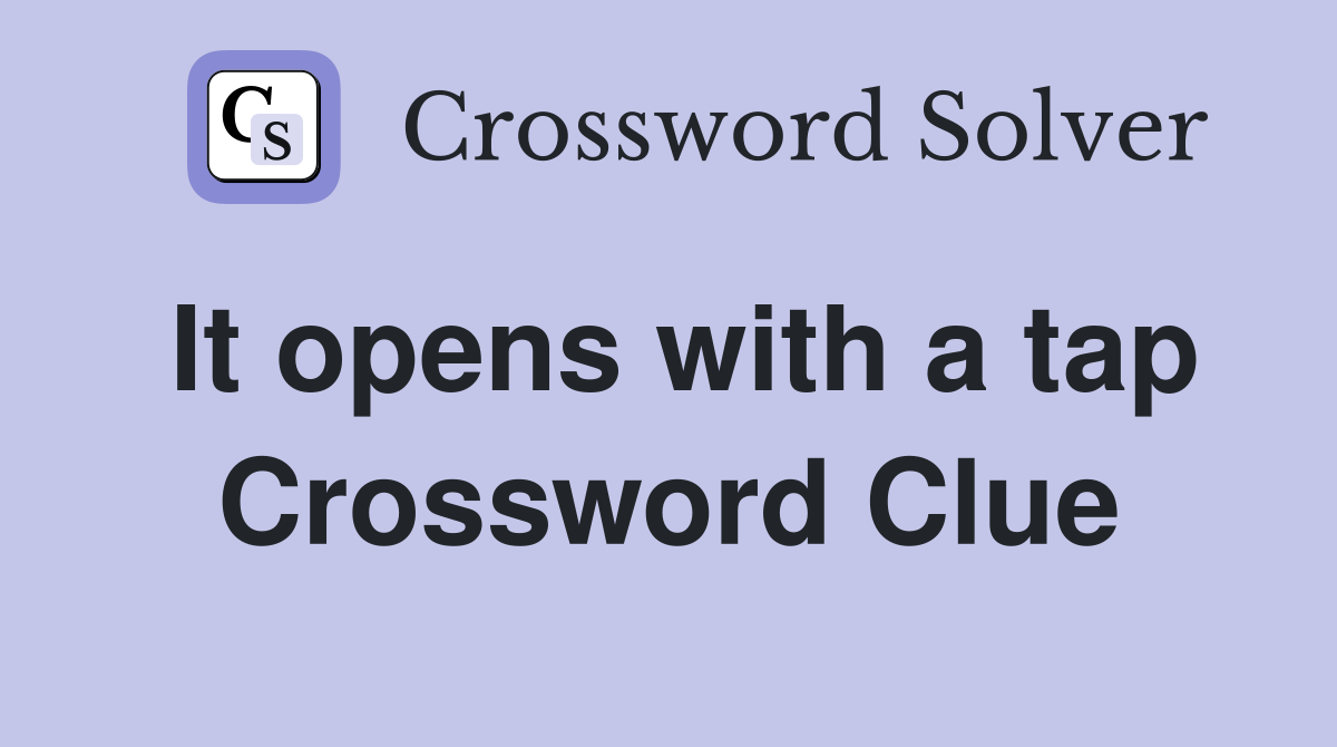 It opens with a tap Crossword Clue Answers Crossword Solver